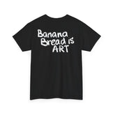 Banana bread is Art - Unisex Heavy Cotton Tee