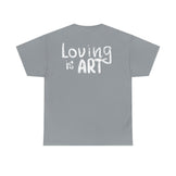 Loving is Art - Unisex Heavy Cotton Tee